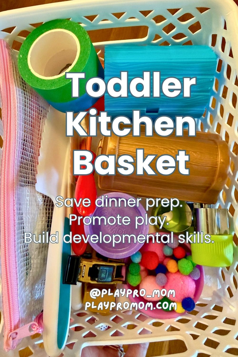 Basket full of low prep activities for toddlers to play with in the kitchen while mom cooks. Text overlay reads Toddler Kitchen Basket: Save dinner prep, promote play, build developmental skills